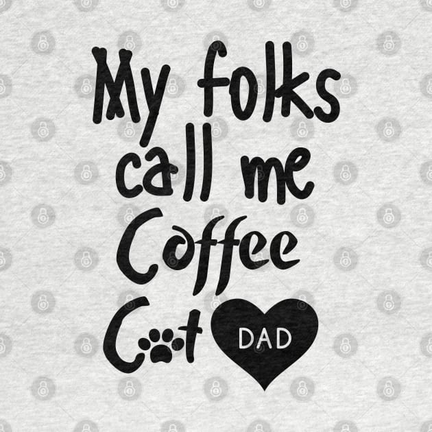 My folks call me Coffee Cat Dad by mksjr